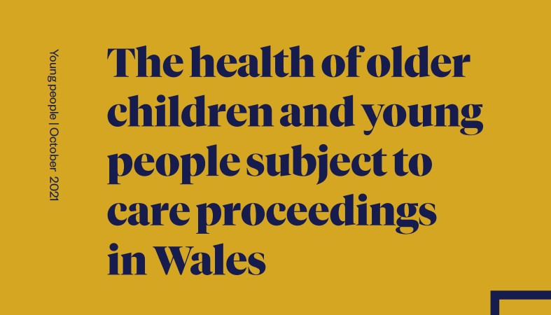 New report: The health of older children and young people subject to care proceedings in Wales